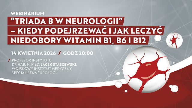 „Triada B w neurologii” – kiedy podejrzewać i jak leczyć niedobory witamin B1, B6 i B12