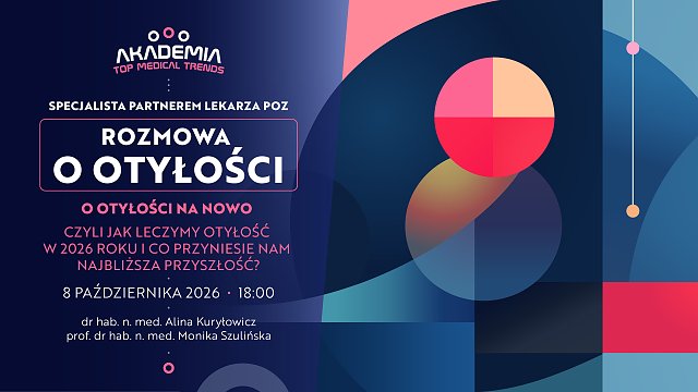 Akademia Top Medical Trends – specjalista partnerem lekarza POZ. O otyłości na nowo, czyli jak leczymy otyłość w 2026 roku i co przyniesie najbliższa przyszłość